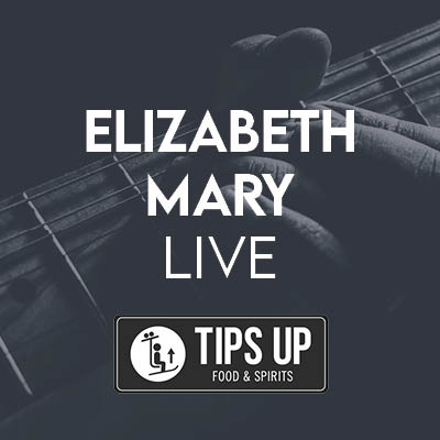 Elizabeth Mary LIVE at Tips Up Food & Spirits